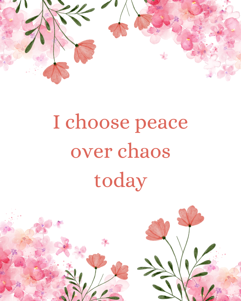 I choose peace over chaos today