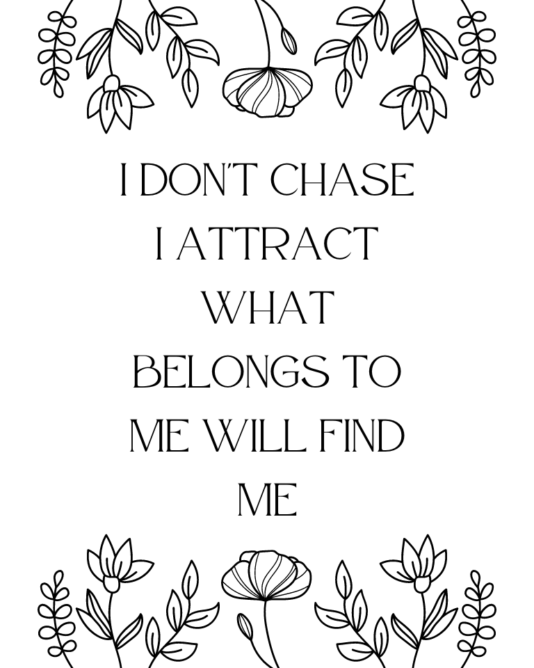i don't chase i attract what belongs to me will find me