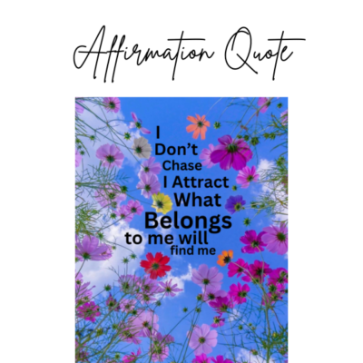 I Don't Chase I Attract What Belongs To Me Will Find Me Affirmation Quote
