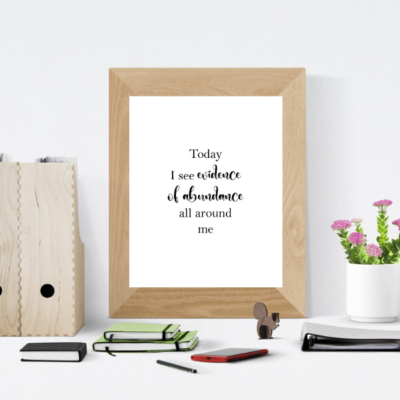 Today I see evidence of abundance all around me affirmation quote