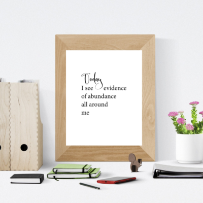 Today I see evidence of abundance all around me affirmation quote