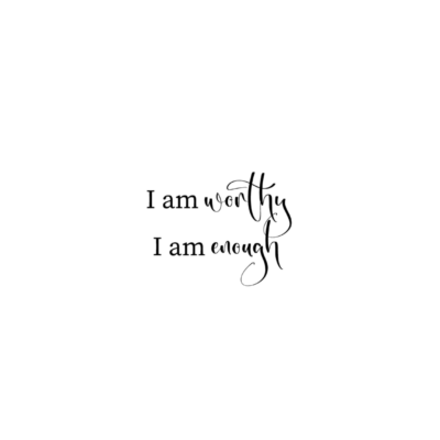 I Am Worthy, I Am Enough Affirmation