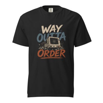 Way Outta Order Unisex Garment-Dyed Heavyweight T-Shirt